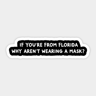 If You're From Florida Why Aren't You Wearing A Mask Sticker